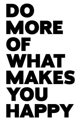 Poster  Sentence Do more of what makes you happy