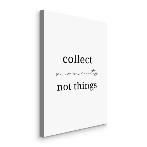 Tableau  Inscription en noir et blanc : COLLECTIONNEZ LES MOMENTS, PAS LES OBJETS